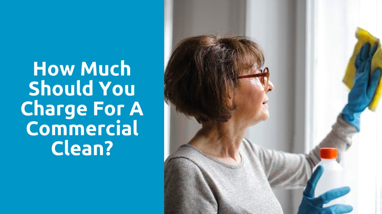 How much should you charge for a commercial clean?