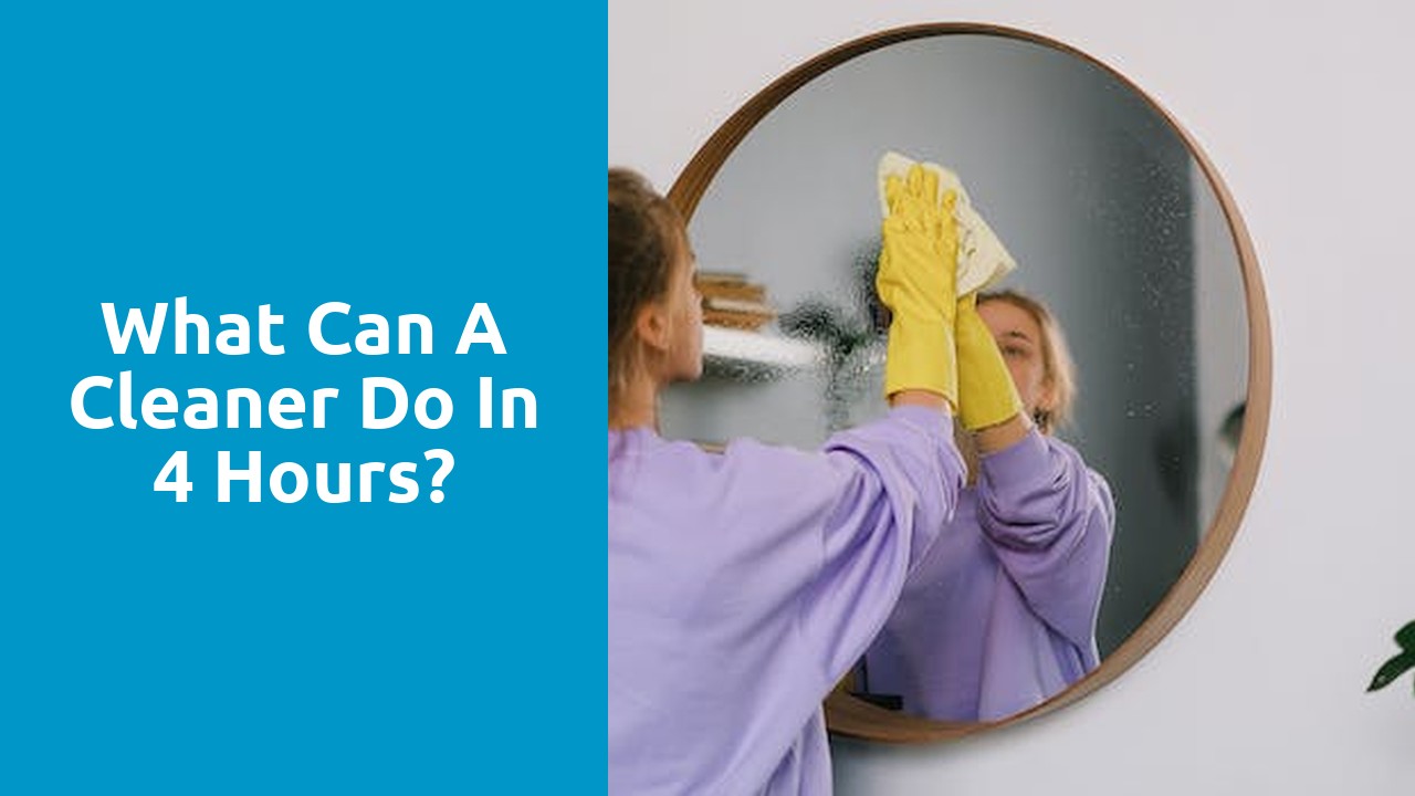 What can a cleaner do in 4 hours?